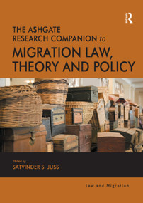 The Ashgate Research Companion to Migration Law, Theory and Policy by Satvinder S. Juss, 9780367191931