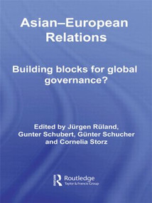 Asian-European Relations (Building Blocks for Global Governance?) by Jurgen Ruland, Gunter Schubert, Gunter Schucher, Cornelia Storz, 9780415574235