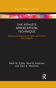 The Athlete Apperception Technique (Manual and Materials for Sport and Clinical Psychologists) - 9780367407834 by Petah M. Gibbs, Mark B. Andersen, Daryl B. Marchant, 9780367407834