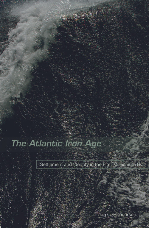 The Atlantic Iron Age (Settlement and Identity in the First Millennium BC) - 9780415683821 by Jon Henderson, 9780415683821