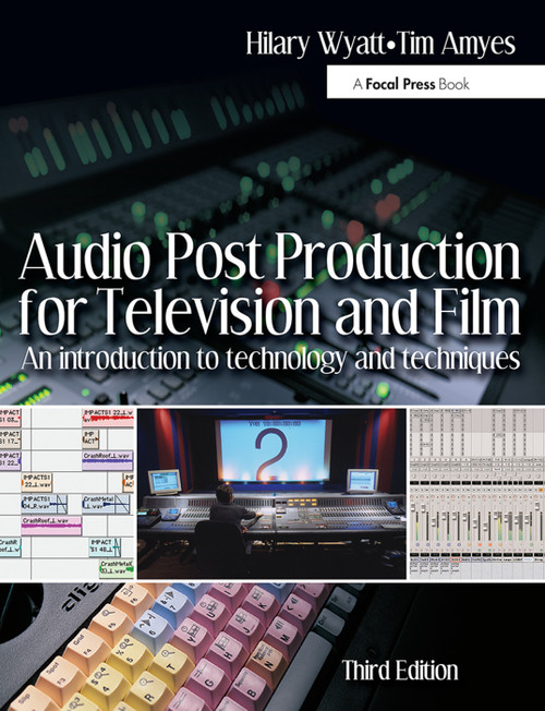 Audio Post Production for Television and Film (An introduction to technology and techniques) by Hilary Wyatt, Tim Amyes, 9780240519470
