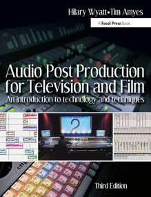 Audio Post Production for Television and Film (An introduction to technology and techniques) by Hilary Wyatt, 9780240519470