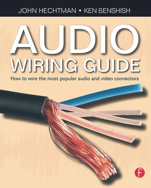 Audio Wiring Guide (How to wire the most popular audio and video connectors) by John Hechtman, 9780240520063