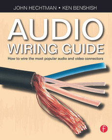 Audio Wiring Guide (How to wire the most popular audio and video connectors) by John Hechtman, 9780240520063