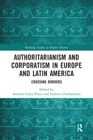 Authoritarianism and Corporatism in Europe and Latin America (Crossing Borders) - 9780367584320 by António Costa Pinto, Federico Finchelstein, 9780367584320