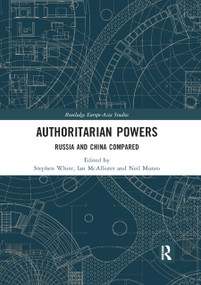 Authoritarian Powers (Russia and China Compared) - 9780367892449 by Stephen White, Ian Mcallister, Neil Munro, 9780367892449