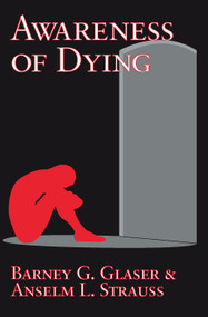 Awareness of Dying - 9780202307633 by Barney G. Glaser, Anselm L. Strauss, 9780202307633