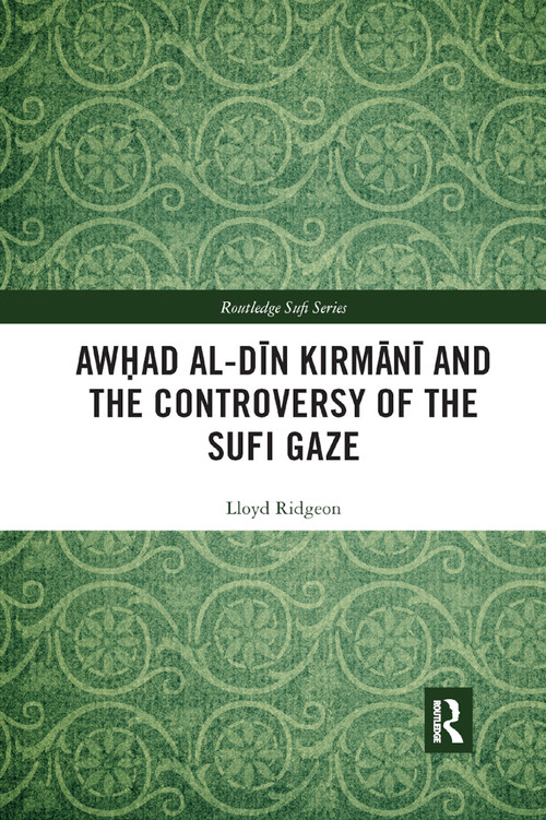 Awhad al-Dīn Kirmānī and the Controversy of the Sufi Gaze - 9780367889401 by Lloyd Ridgeon, 9780367889401