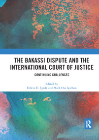 The Bakassi Dispute and the International Court of Justice (Continuing Challenges) - 9780367881382 by Edwin Egede, Mark Igiehon, 9780367881382