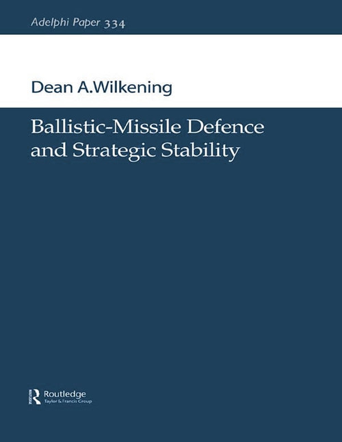 Ballistic-Missile Defence and Strategic Stability by Dean A. Wilkening, 9780199290048