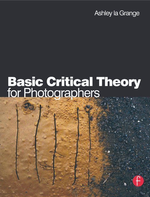 Basic Critical Theory for Photographers by Ashley la Grange, 9780240516523