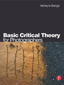 Basic Critical Theory for Photographers by Ashley la Grange, 9780240516523