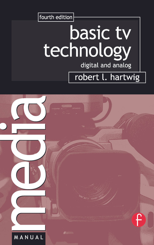 Basic TV Technology (Digital and Analog) by Robert L Hartwig, 9780240807171