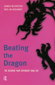 Beating the Dragon (The Recovery from Dependent Drug Use) by James Macintosh, Neil P. Mckeganey, 9780130871718