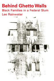 Behind Ghetto Walls (Black Families in a Federal Slum) - 9780202309071 by Michael Novak, 9780202309071