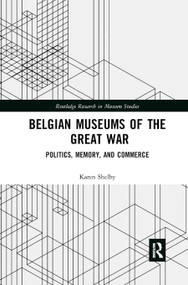 Belgian Museums of the Great War (Politics, Memory, and Commerce) - 9780367874438 by Karen Shelby, 9780367874438