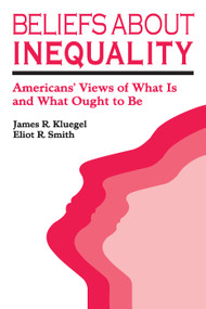 Beliefs about Inequality (Americans' Views of What is and What Ought to be) - 9780202303277 by James R. Kluegel, Eliot R. Smith, 9780202303277