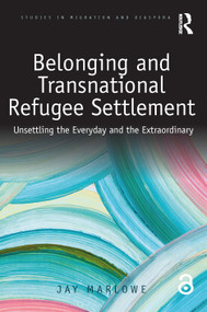Belonging and Transnational Refugee Settlement (Unsettling the Everyday and the Extraordinary) - 9780367208257 by Jay Marlowe, 9780367208257