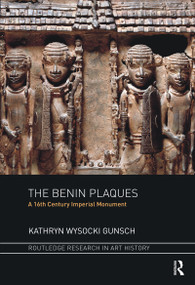 The Benin Plaques (A 16th Century Imperial Monument) - 9780367471422 by Kathryn Wysocki Gunsch, 9780367471422