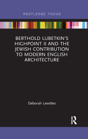 Berthold Lubetkin's Highpoint II and the Jewish Contribution to Modern English Architecture - 9780367607029 by Deborah Lewittes, 9780367607029