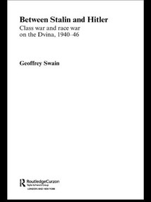 Between Stalin and Hitler (Class War and Race War on the Dvina, 1940-46) - 9780415546041 by Geoffrey Swain, 9780415546041