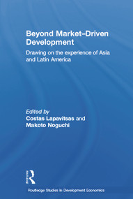 Beyond Market-Driven Development (Drawing on the Experience of Asia and Latin America) - 9780415646062 by Costas Lapavitsas, 9780415646062