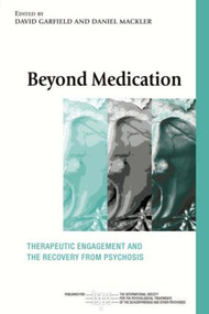 Beyond Medication (Therapeutic Engagement and the Recovery from Psychosis) - 9780415463874 by David Garfield, Daniel Mackler, 9780415463874