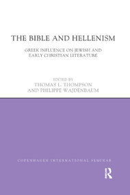 The Bible and Hellenism (Greek Influence on Jewish and Early Christian Literature) - 9780367871789 by Thomas L. Thompson, Philippe Wajdenbaum, 9780367871789