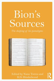 Bion's Sources (The shaping of his paradigms) - 9780415532099 by Nuno Torres, R.D. Hinshelwood, 9780415532099