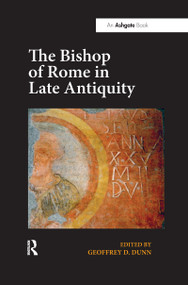 The Bishop of Rome in Late Antiquity - 9780367599232 by Geoffrey D. Dunn, 9780367599232