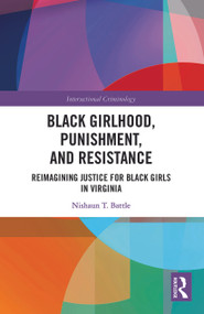 Black Girlhood, Punishment, and Resistance (Reimagining Justice for Black Girls in Virginia) - 9780367530808 by Nishaun T. Battle, 9780367530808