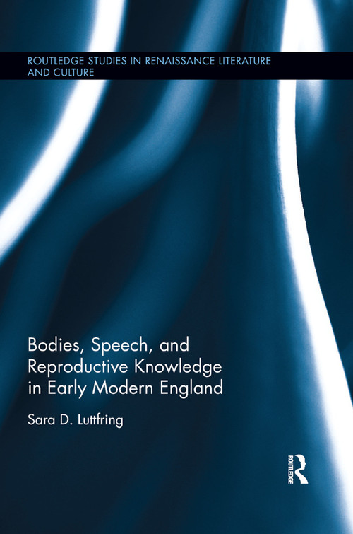 Bodies, Speech, and Reproductive Knowledge in Early Modern England - 9780367871918 by Sara D. Luttfring, 9780367871918