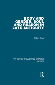 Body and Gender, Soul and Reason in Late Antiquity by Gillian Clark, 9780367602246