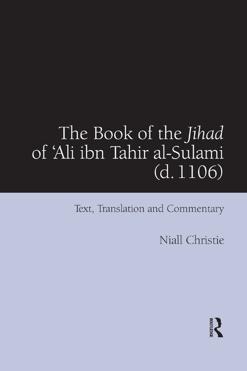 The Book of the Jihad of 'Ali ibn Tahir al-Sulami (d. 1106) (Text, Translation and Commentary) - 9780367882525 by Niall Christie, 9780367882525