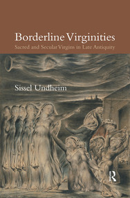 Borderline Virginities (Sacred and Secular Virgins in Late Antiquity) - 9780367495985 by Sissel Undheim, 9780367495985