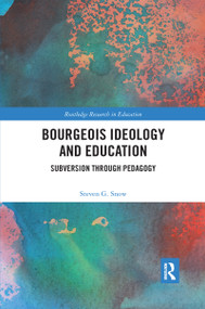 Bourgeois Ideology and Education (Subversion Through Pedagogy) - 9780367432249 by Steven Snow, 9780367432249