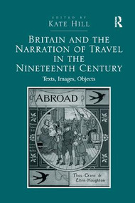 Britain and the Narration of Travel in the Nineteenth Century (Texts, Images, Objects) - 9780367140397 by Kate Hill, 9780367140397