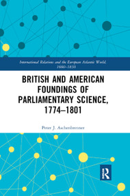 British and American Foundings of Parliamentary Science, 1774-1801 - 9780367881528 by Peter J. Aschenbrenner, 9780367881528