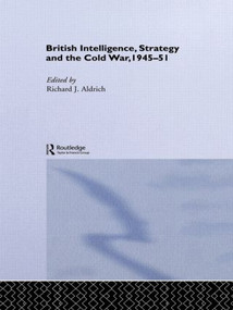British Intelligence, Strategy and the Cold War, 1945-51 - 9780415865425 by Richard J. Aldrich, 9780415865425