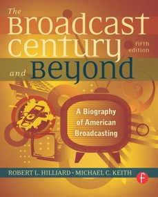 The Broadcast Century and Beyond (A Biography of American Broadcasting) - 9780240812366 by Robert L Hilliard, Michael C Keith, 9780240812366