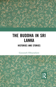 The Buddha in Sri Lanka (Histories and Stories) - 9780367277840 by Gananath Obeyesekere, 9780367277840