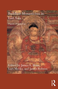 Buddhist Monasticism in East Asia (Places of Practice) - 9780415501446 by James A. Benn, Lori Meeks, James Robson, 9780415501446