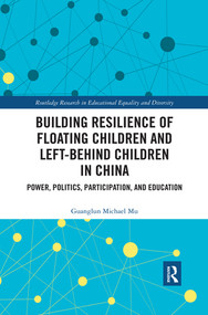 Building Resilience of Floating Children and Left-Behind Children in China (Power, Politics, Participation, and Education) - 9780367375768 by Guanglun Michael Mu, 9780367375768