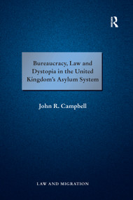 Bureaucracy, Law and Dystopia in the United Kingdom's Asylum System - 9780367266370 by John R. Campbell, 9780367266370