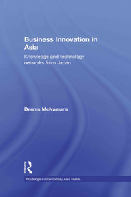 Business Innovation in Asia (Knowledge and Technology Networks from Japan) - 9780415689984 by Dennis McNamara, 9780415689984