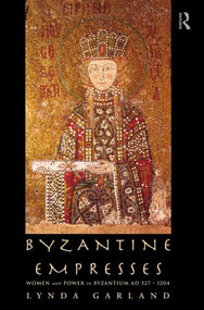 Byzantine Empresses (Women and Power in Byzantium AD 527-1204) - 9780415619448 by Lynda Garland, 9780415619448