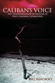Caliban's Voice (The Transformation of English in Post-Colonial Literatures) - 9780415470445 by Bill Ashcroft, 9780415470445