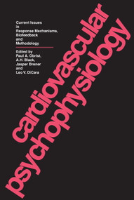 Cardiovascular Psychophysiology (Current Issues in Response Mechanisms, Biofeedback and Methodology) by Paul A. Obrist, A.H. Black, Jasper Brener, Leo V. DiCara, 9780202361468
