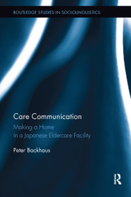 Care Communication (Making a home in a Japanese eldercare facility) - 9780367410667 by Peter Backhaus, 9780367410667