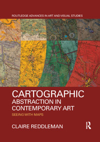 Cartographic Abstraction in Contemporary Art (Seeing with Maps) - 9780367354015 by Claire Reddleman, 9780367354015